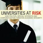 Universities at risk : how politics, special interests and corporatization threaten academic integrity