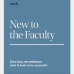 New to the faculty : everything new professors need to know to be successful : starter kit
